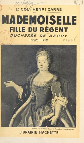 Mademoiselle, fille du Régent. Duchesse de Berry, 1695-1719