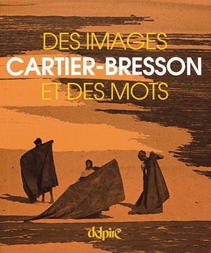 Henri Cartier-Bresson - Cartier-bresson, des images et des mots.