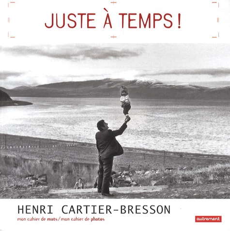 Henri Cartier-Bresson et Nikos Stathis - Juste à temps !.