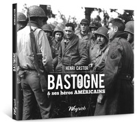 Henri Castor - Bastogne & ses heros americains.