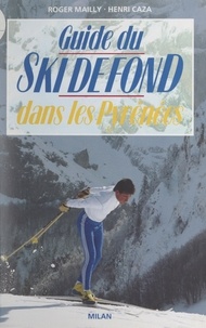 Henri Caza et Roger Mailly - Guide du ski de fond dans les Pyrénées.