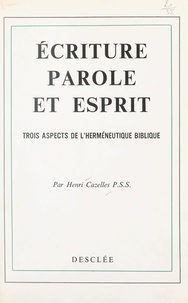 Henri Cazelles - Écriture, Parole et Esprit - Ou Trois aspects de l'herméneutique biblique.