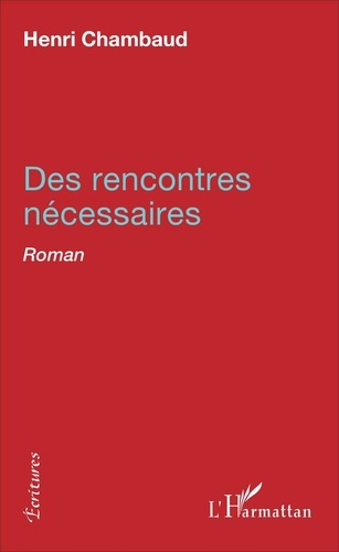 Henri Chambaud - Des rencontres nécessaires - Roman.