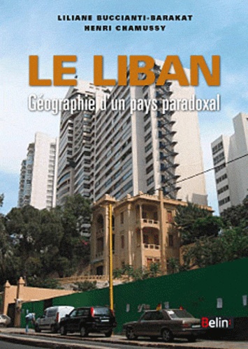 Henri Chamussy et Liliane Buccianti-Barakat - Le Liban - Géographie d'un pays paradoxal.