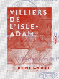 Henri Chapoutot - Villiers de L'Isle-Adam - L'Écrivain et le Philosophe.