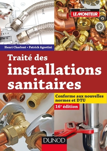 Henri Charlent et Patrick Agostini - Traité des installations sanitaires - 16e édition du traité de plomberie.