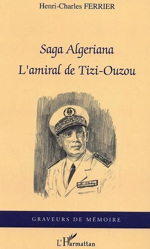 Henri-Charles Ferrier - Saga algérienne : l'amiral de Tizi Ouzou.