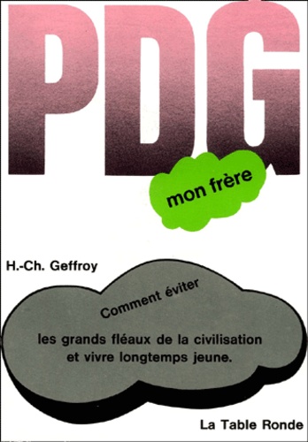 Henri-Charles Geffroy - P.-D. G.Mon Frere. Comment Eviter Les Grands "Fleaux De La Civilisation" Et Vivre Longtemps Jeune.