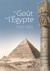 Henri Charles Loffet - Le goût de l'Egypte - Voyageurs normands au pays des pharaons.