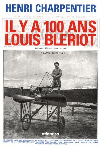 Henri Charpentier - Il y a 100 ans, Louis Blériot - 25 juillet 1909 - 25 juillet 2009.