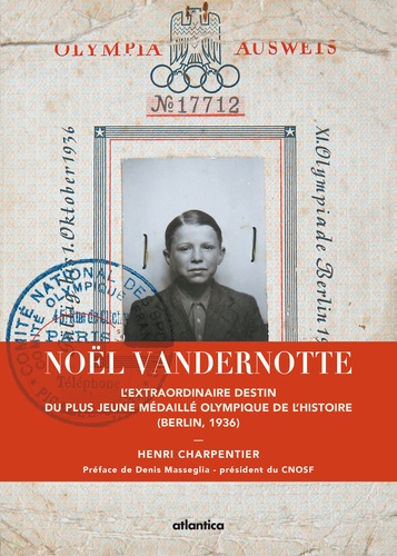 Henri Charpentier - Noel Vandernotte - L'extraordinaire destin du plus jeune médaillé olympique de l'histoire (Berlin, 1936).