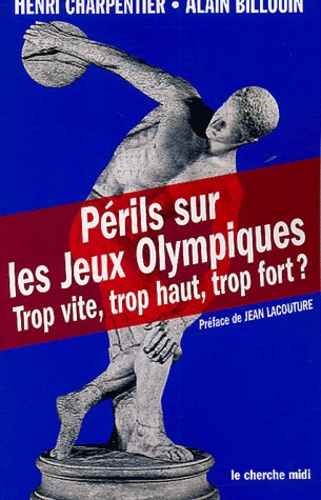 Henri Charpentier et Alain Billouin - Périls sur les Jeux Olympiques - Trop vite, trop haut, trop fort ?.