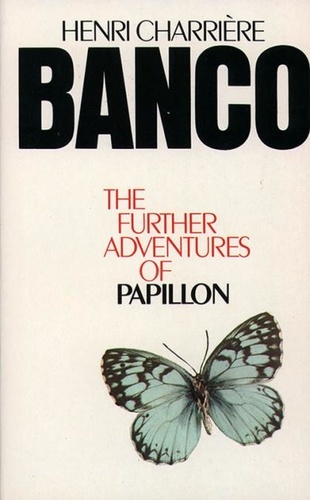 Henri Charrière - Banco - The Further Adventures of Papillon.