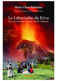 Henri Chiza Balumisa - Le labyrinthe du Kivu - Un cheminement vers une société citoyenne.