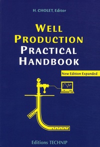 Henri Cholet - Well Production Practical Handbook - Edition en langue anglaise.