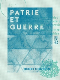 Henri Choppin - Patrie et Guerre.