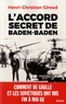 Henri-Christian Giraud - L'Accord secret de Baden-Baden - Comment de Gaulle et les Soviétiques ont mis fin à mai 1968.