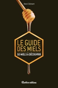 Henri Clément - Le guide des miels - 50 miels à découvrir.