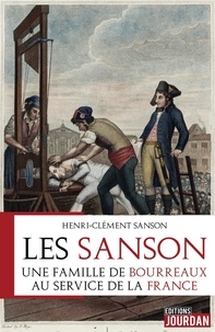 Henri-Clément Sanson - Les Sanson - Une famille de bourreau au service de la France.