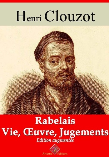 Rabelais : vie, oeuvre, jugements – suivi d'annexes. Nouvelle édition 2019