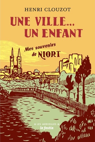 Henri Clouzot - Une ville... un enfant - Mes souvenirs de Niort.