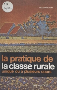 Henri Coiscault - La pratique de la classe rurale - Unique ou à plusieurs cours.