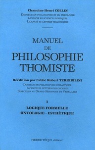 Henri Collin - Manuel de philosophie thomiste - Tome 1, logique formelle, ontologie, esthétique.