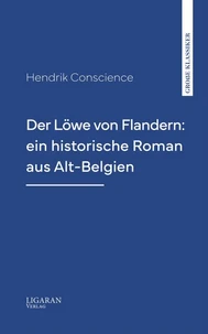 Der Löwe von Flandern: ein historische Roman aus Alt-Belgien