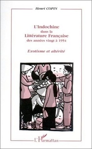 Henri Copin - L'Indochine dans la littérature française - Des années vingt à 1954 : exotisme et altérité.