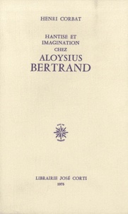 Henri Corbat - Hantise et imagination chez Aloysius Bertrand.