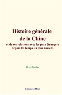 Henri Cordier - Histoire générale de la Chine, et de ses relations avec les pays étrangers depuis les temps les plus anciens.
