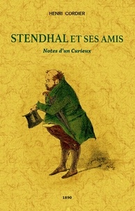 Henri Cordier - Stendhal et ses amis - Notes d'un curieux.