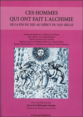 Ces hommes qui ont fait l'alchimie de la fin du XIXe au début du XXIe siècle. Suivi de Philalèthe : Sources de la philosophie chimique