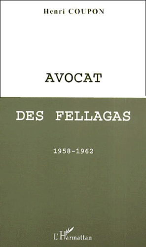 Henri Coupon - Avocat Des Fellagas. 1958-1962.