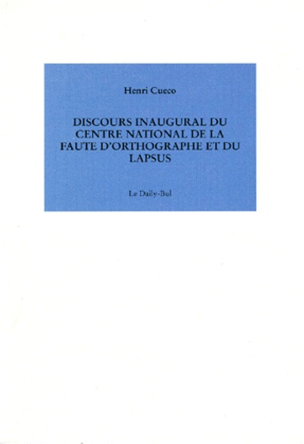 Henri Cueco - Discours Inaugural Du Centre National De La Faute D'Orthographe Et Du Lapsus.
