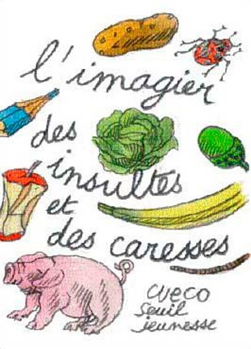 Henri Cueco - L'Imagier Des Insultes Et Des Caresses.