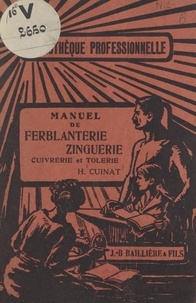 Henri Cuinat - Manuel de ferblanterie-zinguerie : cuivrerie et tôlerie - Avec 259 figures dans le texte.