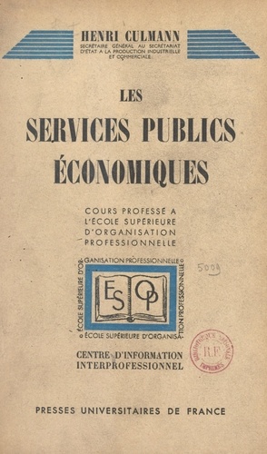 Les services publics économiques. Cours professé à l'École supérieure d'organisation professionnelle. Centre d'information interprofessionnel