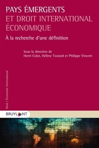 Henri Culot et Hélène Tourard - Pays émergents et droit international économique - A la recherche d'une définition.