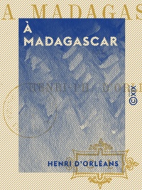 Henri d' Orléans - À Madagascar.