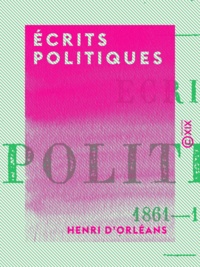 Henri d' Orléans - Écrits politiques.