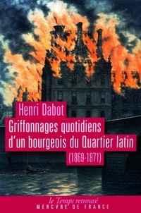 Henri Dabot - Griffonnages quotidiens d'un bourgeois du quartier latin - 1869-1871.