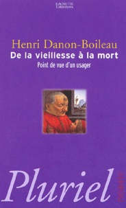 Henri Danon-Boileau - De La Vieillesse A La Mort. Point De Vue D'Un Usager.