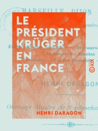Henri Daragon - Le Président Krüger en France - Marseille, Dijon, Paris.