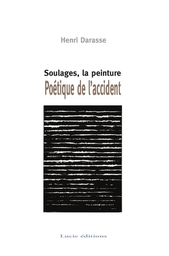 Henri Darasse - Poétique de l'accident - Soulages, la peinture.