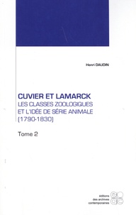 Henri Daudin - Cuvier et Lamarck : les classes zoologiques et l'idée de série animale (1790-1830) - Tome 2.