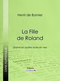Henri de Bornier et  Ligaran - La Fille de Roland - Drame en quatre actes en vers.