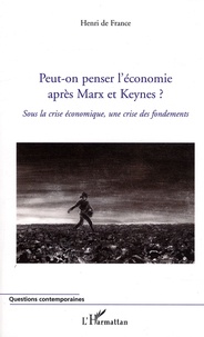 Henri de France - Peut-on penser l'économie après Marx et Keynes ? - Sous la crise économique, une crise des fondements.