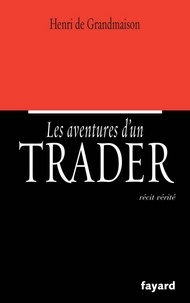 Henri de Grandmaison - Les aventures d'un trader.