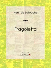 Henri de Latouche et  Ligaran - Fragoletta.